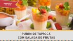 Pudim de Tapioca com Salada de Frutas – Receitas de Minuto #307