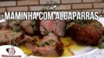Como Fazer Maminha com Alcaparras – Tv Churrasco