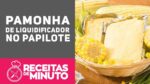 Como Fazer Pamonha de Saquinho – Receitas de Minuto #315