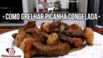 Como Grelhar Picanha Congelada – Tv Churrasco