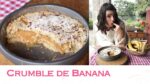 CRUMBLE de BANANA quentinho – Receitas de Inverno em Campos do Jordão | TPM, pra que te quero?