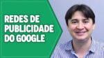 REDES DE PUBLICIDADE DO GOOGLE ADS: COMO FUNCIONAM?