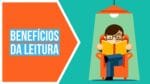 5 Benefícios da Leitura Para Te Estimular a Ler Mais