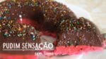 PUDIM SENSAÇÃO DE CHOCOLATE COM MORANGO SEM FORNO