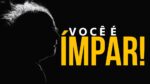 VOCÊ É ÍMPAR! – VÍDEO MOTIVACIONAL/MOTIVAÇÃO