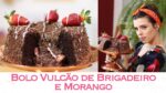 BOLO VULCÃO de BRIGADEIRO e MORANGO   Especial Morangos   | TPM, pra que te quero?