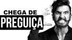 CHEGA DE PREGUIÇA! VAMOS! O OBJETIVO NÃO VEM ATÉ VOCÊ
