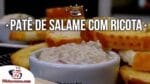 Como Fazer Patê de Salame com Ricota – Tv Churrasco