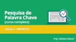 CURSO PESQUISA DE PALAVRAS CHAVE – AULA 3 – IMPACTO