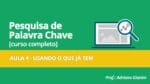 CURSO PESQUISA DE PALAVRAS CHAVE – AULA 4 – USANDO O QUE JÁ TEM