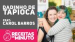 DADINHO DE TAPIOCA feat Carol Barros – Receitas de Minuto #324