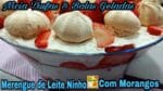 MERENGUE DE LEITE NINHO COM MORANGOS.
