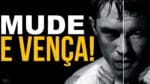 MUDE E VENÇA! MUDAR PARA MELHOR! MUDAR PARA CRESCER ( MOTIVAÇÃO )
