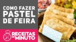 PASTEL DE FEIRA (COMO FAZER) – Receitas de Minuto #323