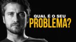 QUAL É O SEU PROBLEMA? DE O PRIMEIRO PASSO!