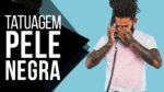 TATUAGEM PELE NEGRA: Dicas para Tattoo – #TattooMM