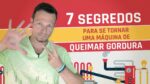 7 Segredos Para Se Tornar Uma Máquina De Queimar GORDURA