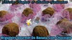 BRIGADEIRO GOURMET DE BANANA COM CHOCOLATE INCRÍVEL.
