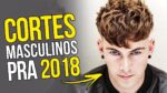 Cortes de Cabelo Masculino para 2018 – Tendências Masculinas #31 ✂️