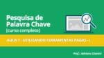 CURSO PESQUISA DE PALAVRAS CHAVE – AULA 7 – UTILIZANDO FERRAMENTAS PAGAS – PARTE 1
