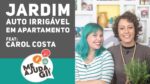 Horta em Apartamento feat Carol Costa – Me Ajuda Gi #07