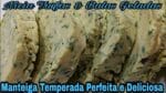 MANTEIGA TEMPERADA DELÍCIOSA E MUITO FÁCIL DE FAZER.