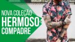 ⭐ Nova Coleção HERMOSO COMPADRE – Verano 2018 – #LançamentoMM ⭐