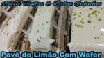 O MELHOR PAVÊ DE LIMÃO DO MUNDO   COM BOLACHA WAFER FÁCIL RÁPIDO E DELICIOSO.