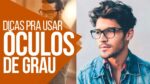 ÓCULOS DE GRAU MASCULINO: Dicas para para Usar e Equilibrar – #DicasMM