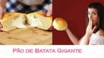 PÃO DE BATATA GIGANTE | TPM, pra que te quero?
