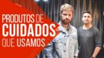 ✌ PRODUTOS DE CUIDADOS PESSOAIS MASCULINOS que usamos (feat. Homens que se Cuidam) ✌