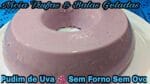 PUDIM DE UVA   SEM FORNO SEM OVOS.