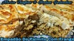 RECEITA DE EMPADÃO DE PALMITO COM FRANGO E QUEIJO CREMOSO PROFISSIONAL .