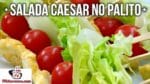 Como Fazer Salada Caesar no Palito – Tv Churrasco