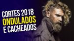 Cortes de Cabelo Masculino 2018: ONDULADO E CACHEADO – Tendências Masculinas #33 ✂️