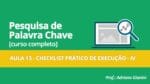 CURSO PESQUISA DE PALAVRAS CHAVE – AULA 13 – CHECKLIST PRÁTICO DE EXECUÇÃO IV