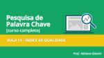 CURSO PESQUISA DE PALAVRAS CHAVE – AULA 14 – ÍNDICE DE QUALIDADE
