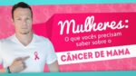 MULHERES: O Que Vocês Precisam Saber Sobre Câncer De Mama