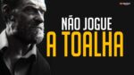 NÃO JOGUE A TOALHA! É ASSIM QUE SE CONSEGUE VENCER! ( VIDEO MOTIVACIONAL )