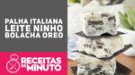 PALHA ITALIANA DE LEITE NINHO COM OREO (Como fazer) – Receitas de Minuto #332