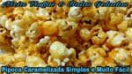 PIPOCA CARAMELIZADA MUITO FÁCIL DE FAZER NÃO ERRE MAIS O PONTO.