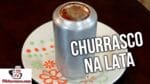 Como Fazer Churrasco na Lata (Churrasco na Latinha) – Tv Churrasco