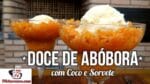Como Fazer Doce de Abóbora com Coco e Sorvete – Tv Churrasco