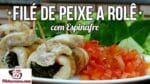 Como Fazer Filé de Peixe a Rolê com Espinafre – Tv Churrasco