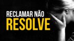 NÃO ADIANTA RECLAMAR DAS DIFICULDADES! VÍDEO MOTIVACIONAL | MOTIVAÇÃO