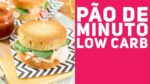 PÃO DE MINUTO LOW CARB – Receitas de Minuto EXPRESS #281