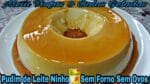 PUDIM DE LEITE NINHO SEM FORNO SEM OVOS MUITO FÁCIL DE FAZER.