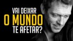 VAI DEIXAR O MUNDO TE AFETAR? VÍDEO MOTIVACIONAL | MOTIVAÇÃO