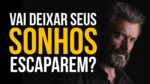 VAI DEIXAR SEUS SONHOS ESCAPAREM? VÍDEO MOTIVACIONAL | MOTIVAÇÃO