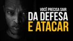 VOCÊ PRECISA SAIR DA DEFESA E ATACAR! VÍDEO MOTIVACIONAL | MOTIVAÇÃO